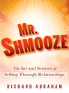 Mr. Shmooze (eBook): The Art and Science of Selling Through Relationships